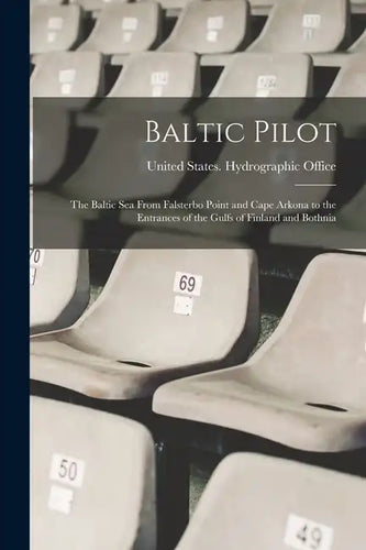 Baltic Pilot: The Baltic Sea From Falsterbo Point and Cape Arkona to the Entrances of the Gulfs of Finland and Bothnia - Paperback