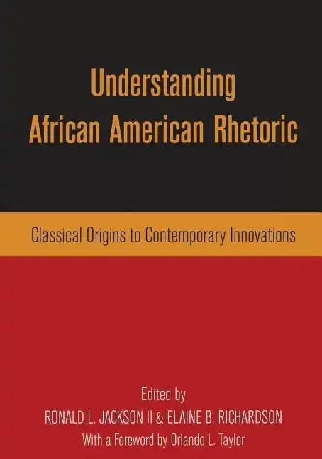 Understanding African American Rhetoric: Classical Origins to Contemporary Innovations - Paperback