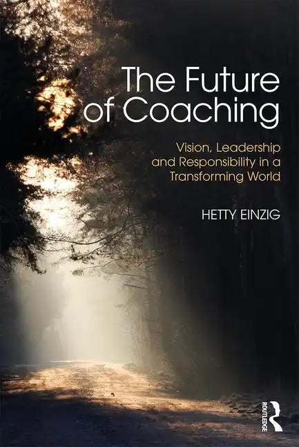 The Future of Coaching: Vision, Leadership and Responsibility in a Transforming World - Paperback
