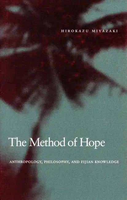 The Method of Hope: Anthropology, Philosophy, and Fijian Knowledge - Paperback