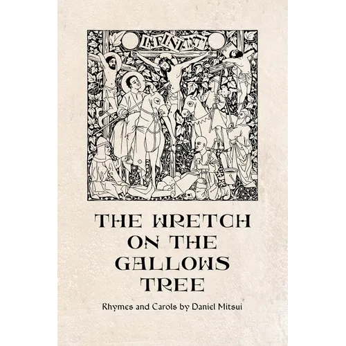 The Wretch on the Gallows Tree: Rhymes and Carols by Daniel Mitsui - Paperback