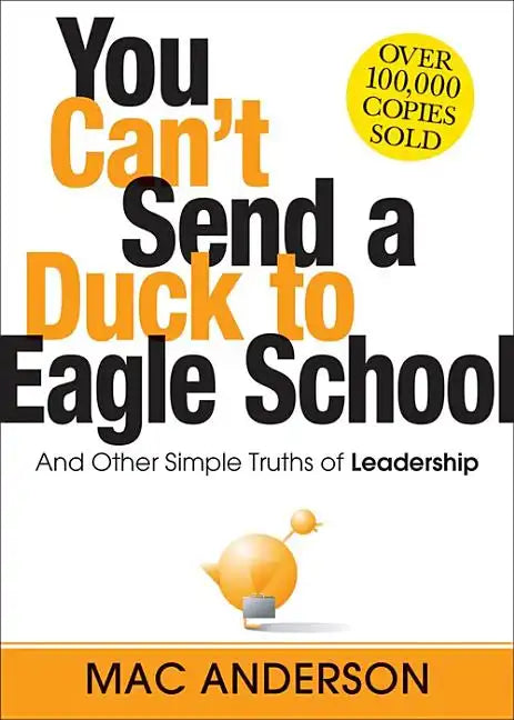 You Can't Send a Duck to Eagle School: And Other Simple Truths of Leadership - Hardcover