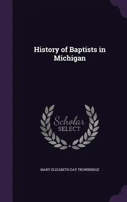 History of Baptists in Michigan - Hardcover
