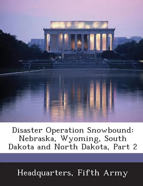 Disaster Operation Snowbound: Nebraska, Wyoming, South Dakota and North Dakota, Part 2 - Paperback