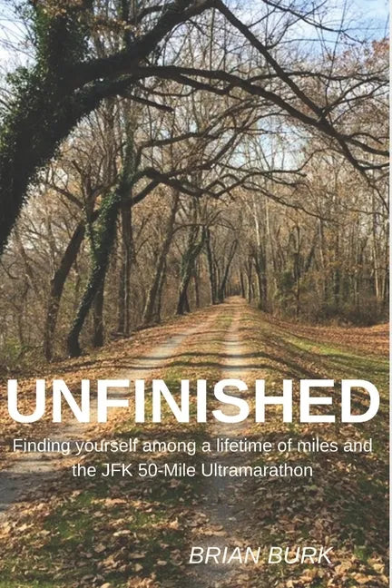Unfinished: Finding yourself among a lifetime of miles and the JFK 50-mile Ultramarathon - Paperback
