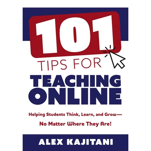 101 Tips for Teaching Online: Helping Students Think, Learn, and Grow--No Matter Where They Are! (Your Guide to Stress-Free Online Teaching) - Paperback