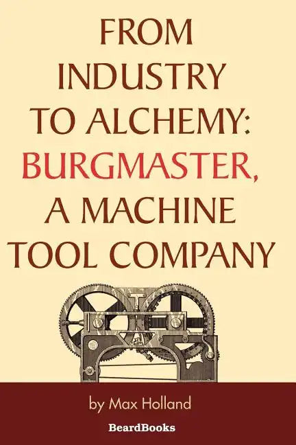 From Industry to Alchemy: Burgmaster, a Machine Tool Company - Paperback