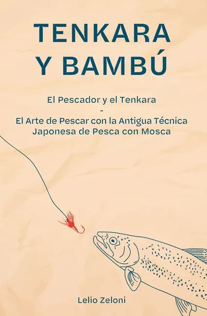 Tenkara y Bambú: El Pescador y el Tenkara - El Arte de Pescar con la Antigua Técnica Japonesa de Pesca con Mosca - Paperback