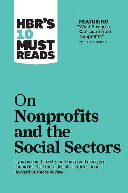 Hbr's 10 Must Reads on Nonprofits and the Social Sectors (Featuring What Business Can Learn from Nonprofits by Peter F. Drucker) - Paperback