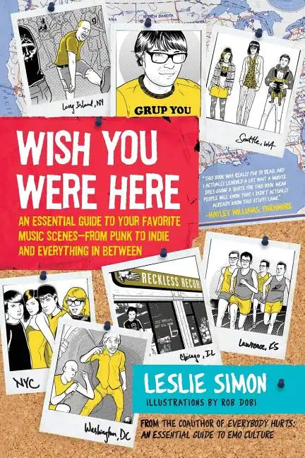 Wish You Were Here: An Essential Guide to Your Favorite Music Scenes--From Punk to Indie and Everything in Between - Paperback