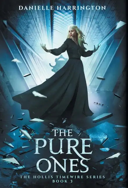 The Pure Ones: The Hollis Timewire Series Book 3 - Hardcover