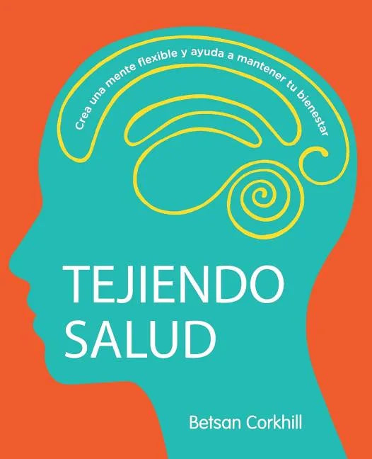 Tejiendo Salud: Crea una mente flexible y ayuda a mantener tu bienestar - Paperback