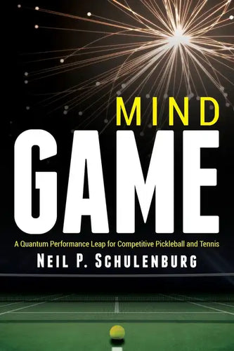Mind Game: A Quantum Performance Leap for Competitive Pickleball and Tennis - Paperback