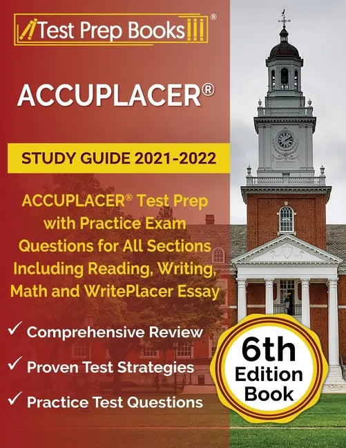 ACCUPLACER Study Guide 2021-2022: ACCUPLACER Test Prep with Practice Exam Questions for All Sections Including Reading, Writing, Math and WritePlacer - Paperback