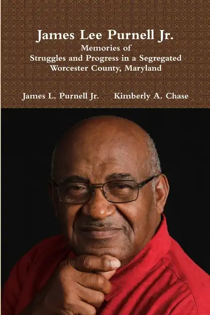 James Lee Purnell Jr.: Memories of Struggles and Progress in a Segregated Worcester County, Maryland - Paperback