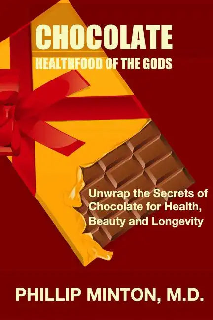Chocolate: Healthfood of the Gods: Unwrap the Secrets of Chocolate for Health, Beauty, and Longevity - Paperback
