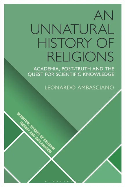 An Unnatural History of Religions: Academia, Post-Truth and the Quest for Scientific Knowledge - Paperback