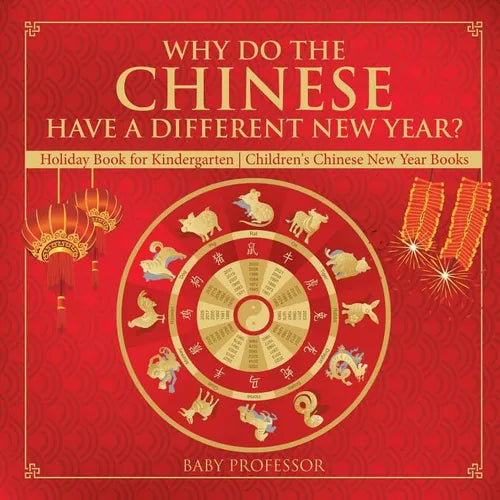 Why Do The Chinese Have A Different New Year? Holiday Book for Kindergarten Children's Chinese New Year Books - Paperback