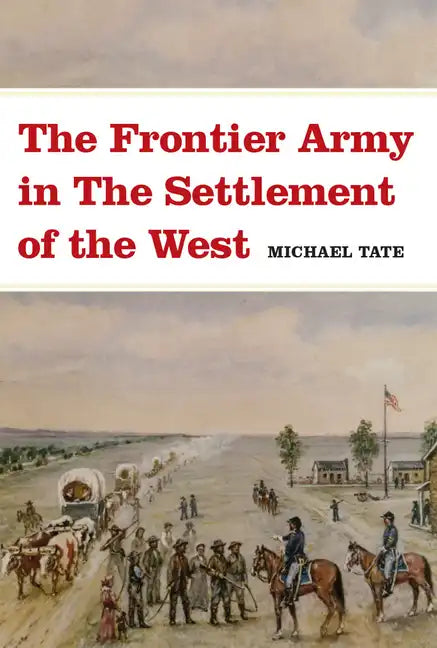 The Frontier Army in the Settlement of the West - Paperback