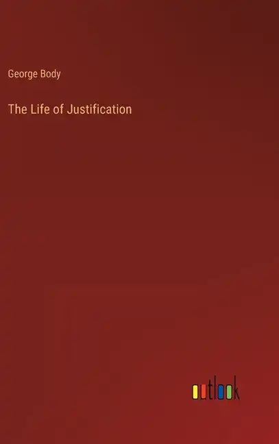 The Life of Justification - Hardcover