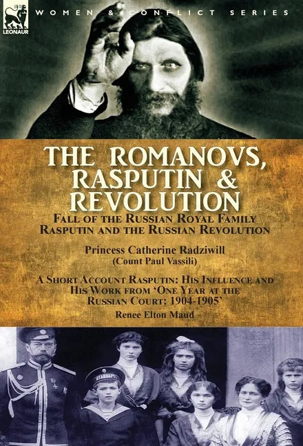 The Romanovs, Rasputin, & Revolution-Fall of the Russian Royal Family-Rasputin and the Russian Revolution, With a Short Account Rasputin: His Influenc - Hardcover