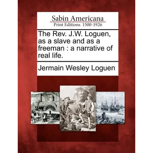 The REV. J.W. Loguen, as a Slave and as a Freeman: A Narrative of Real Life. - Paperback