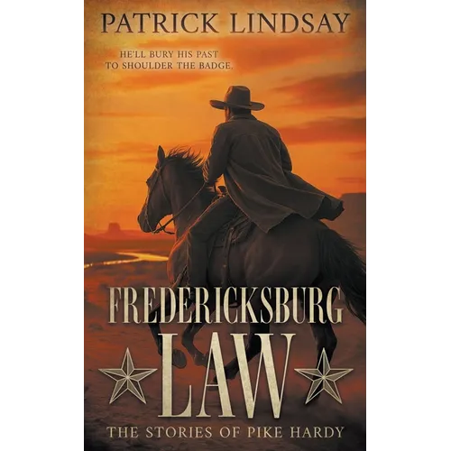 Fredericksburg Law: The Stories of Pike Hardy (A Classic Western Adventure Duo) - Paperback