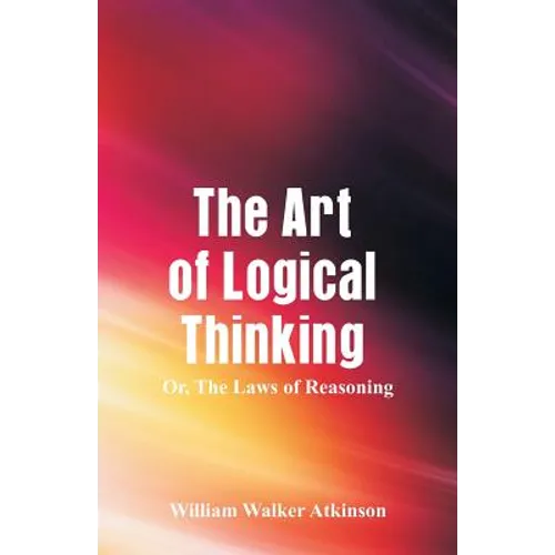 The Art of Logical Thinking: The Laws of Reasoning - Paperback