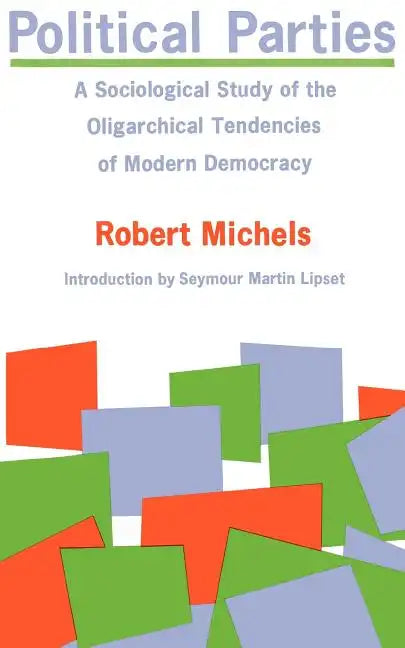 Political Parties: A Sociological Study of the Oligarchical Tendencies of Modern Democracy - Paperback
