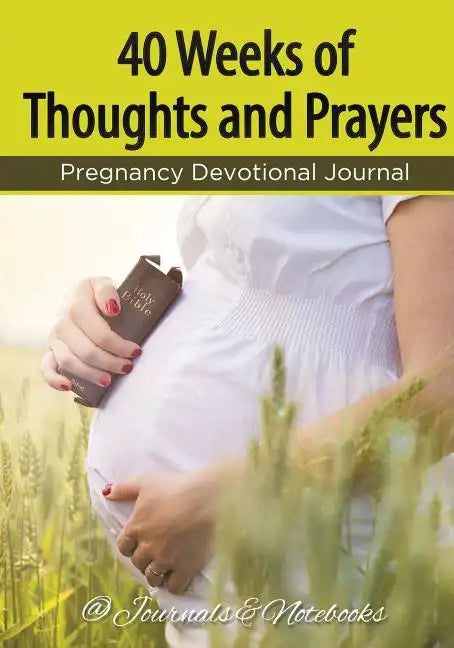 40 Weeks of Thoughts and Prayers - Pregnancy Devotional Journal - Paperback
