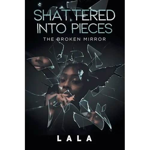 Shattered Into Pieces: The Broken Mirror - Paperback