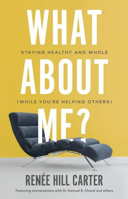 What About Me?: Staying Healthy and Whole (While You're Helping Others) - Paperback