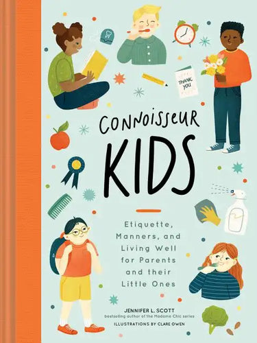 Connoisseur Kids: Etiquette, Manners, and Living Well for Parents and Their Little Ones - Hardcover