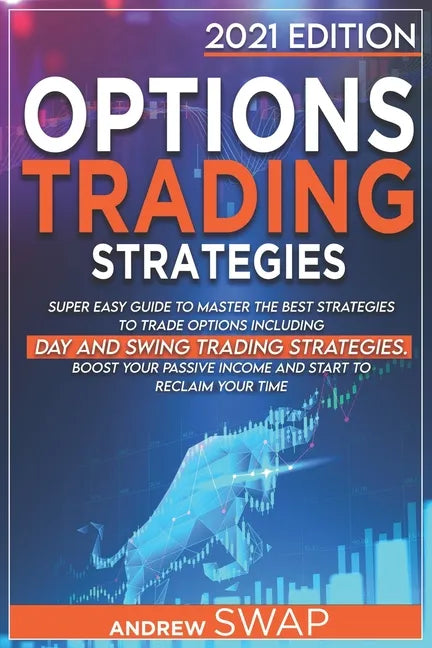 Options Trading Strategies: Super Easy Guide to Master the Best Strategies to Trade Options, Including Day and Swing Trading Strategies. Boost you - Paperback