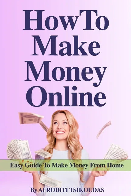 How to Make Money Online: Easy Guide to Make Money from Home - Paperback