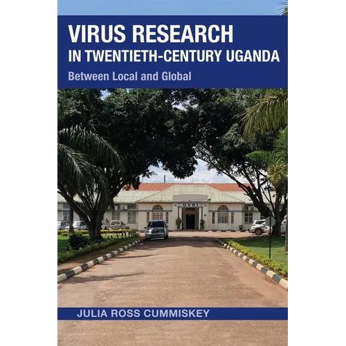 Virus Research in Twentieth-Century Uganda: Between Local and Global - Hardcover