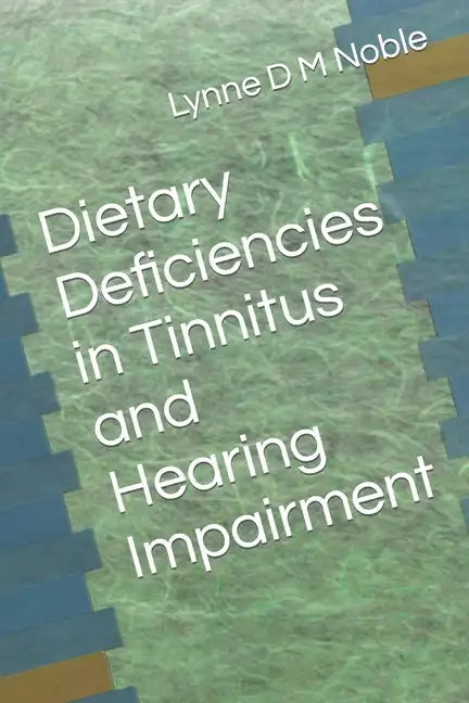Dietary Deficiencies in Tinnitus and Hearing Impairment - Paperback