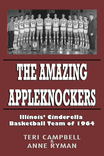 The Amazing Appleknockers: Illinois' Cinderella Basketball Team of 1964 - Paperback