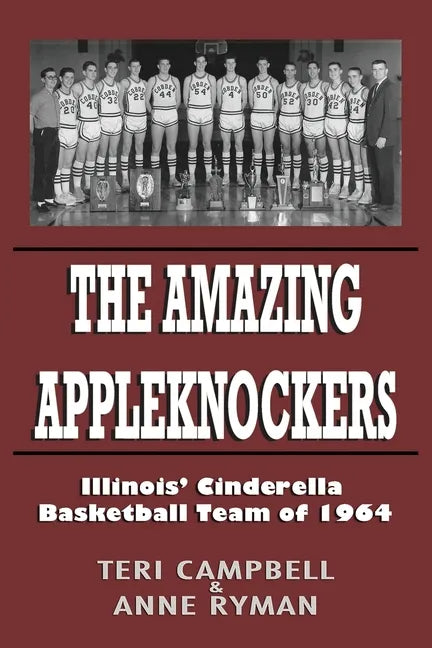 The Amazing Appleknockers: Illinois' Cinderella Basketball Team of 1964 - Paperback
