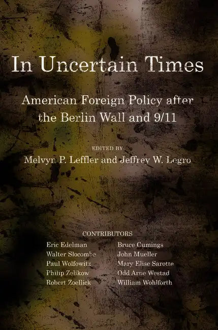 In Uncertain Times: American Foreign Policy After the Berlin Wall and 9/11 - Paperback