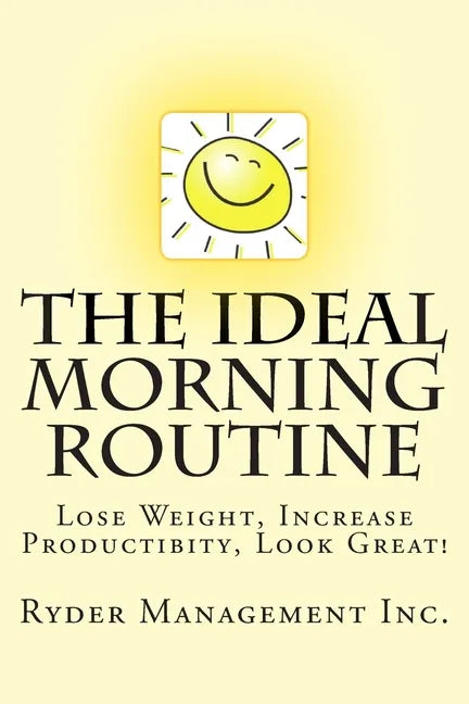 The Ideal Morning Routine: Lose Weight, Increase Productivity, Look Great - Paperback