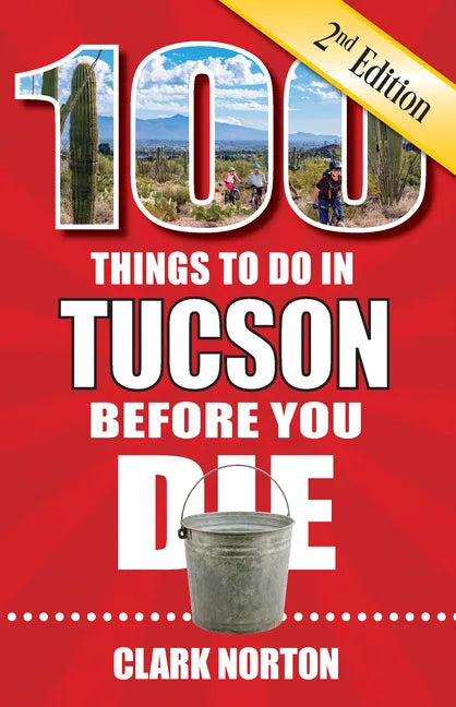100 Things to Do in Tucson Before You Die, 2nd Edition - Paperback