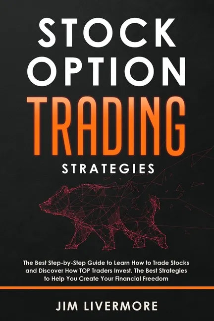Stock Options Trading Strategies: The Best Step-by-Step Guide to Learn How to Trade Stocks and Discover How TOP Traders Invest. The Best Strategies to - Paperback