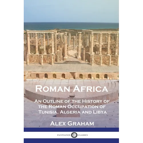 Roman Africa: An Outline of the History of the Roman Occupation of Tunisia, Algeria and Libya - Paperback