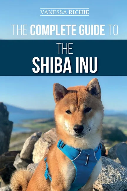 The Complete Guide to the Shiba Inu: Selecting, Preparing For, Training, Feeding, Raising, and Loving Your New Shiba Inu - Paperback
