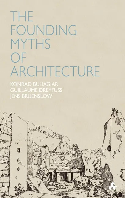 Founding Myths of Architecture - Paperback