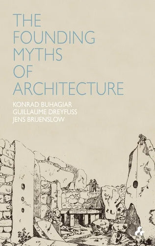 Founding Myths of Architecture - Paperback