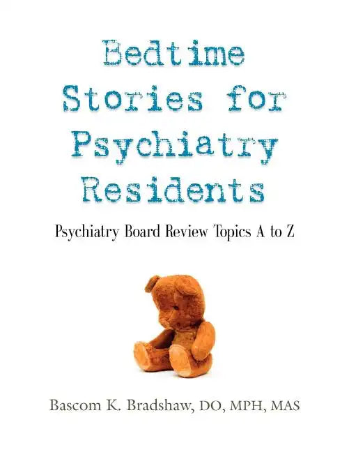 Bedtime Stories for Psychiatry Residents: Psychiatry Board Review Topics A to Z - Paperback