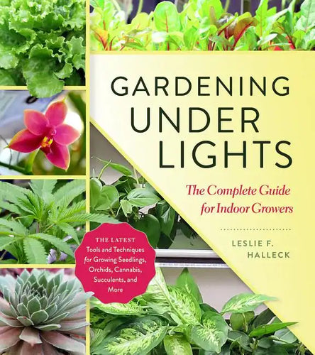 Gardening Under Lights: The Complete Guide for Indoor Growers - Hardcover