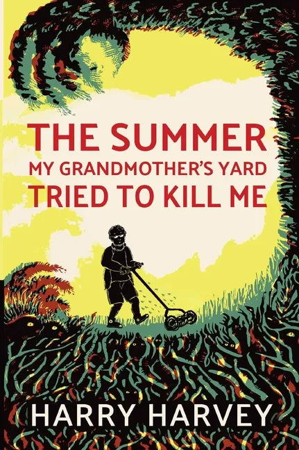 The Summer My Grandmother's Yard Tried to Kill Me - Paperback